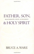 Cover art for Father, Son, and Holy Spirit: Relationships, Roles, and Relevance