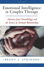 Cover art for Emotional Intelligence in Couples Therapy: Advances in Neurobiology and the Science of Intimate Relationships