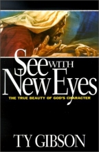 Cover art for See With New Eyes: The True Beauty of God's Character