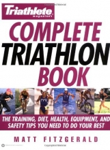 Cover art for Triathlete Magazine's Complete Triathlon Book: The Training, Diet, Health, Equipment, and Safety Tips You Need to Do Your Best