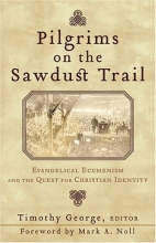 Cover art for Pilgrims on the Sawdust Trail: Evangelical Ecumenism and the Quest for Christian Identity (Beeson Divinity Studies)