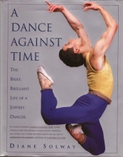 Cover art for A Dance Against Time/the Brief, Brilliant Life of a Joffrey Dancer