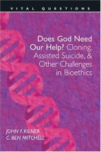 Cover art for Does God Need Our Help?: Cloning, Assisted Suicide, & Other Challenges . . (Vital Questions)