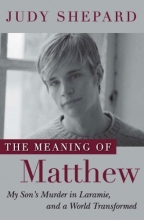 Cover art for The Meaning of Matthew: My Son's Murder in Laramie, and a World Transformed