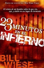 Cover art for 23 Minutos En El Infierno: El relato de un hombre sobre lo que vio, oyo, y sintio en ese lugar de tormento (Spanish Edition)