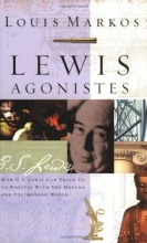 Cover art for Lewis Agonistes: How C.S. Lewis Can Train Us to Wrestle with the Modern and Postmodern World