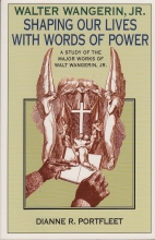 Cover art for Shaping Our Lives with Words of Power: a Study of the Major Works of Walter Wangerin, Jr.