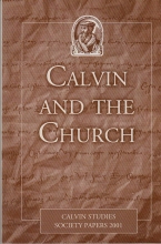 Cover art for Calvin and the Church: Papers Presented At the 13 Colloquium of the Calvin Studies Society, May 24-26, 2001