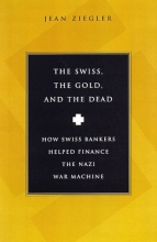 Cover art for The Swiss, The Gold And The Dead: How Swiss Bankers Helped Finance the Nazi War Machine