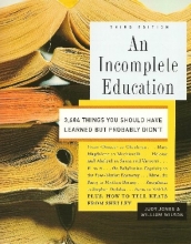 Cover art for An Incomplete Education, 3,684 Things You Should Have Learned But probably Didn't