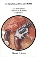 Cover art for In the Gravest Extreme: The Role of the Firearm in Personal Protection