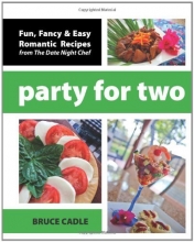 Cover art for Party For Two: Fun, Fancy & Easy Romantic Recipes from The Date Night Chef