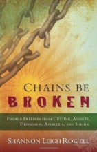 Cover art for Chains Be Broken: Finding Freedom From Cutting, Anxiety, Depression, Anorexia, and Suicide