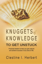 Cover art for Knuggets Of Knowledge To Get Unstuck: Practical wisdom to help you get unstuck and achieve success in any area of life.