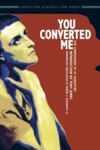 Cover art for You Converted Me: The Confessions of St. Augustine (Classics of Christian Faith for Today's Readers)