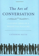 Cover art for The Art of Conversation: A Guided Tour of a Neglected Pleasure