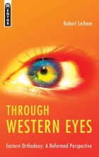 Cover art for Through Western Eyes: Eastern Orthodoxy A Reformed Perspective