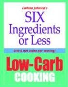 Cover art for Six Ingredients or Less: Low-Carb