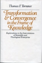 Cover art for Transformation & Convergence in the Frame of Knowledge: Explorations in the Interrelations of Scientific and Theological Enterprise