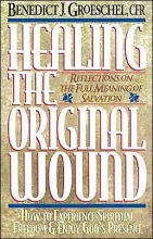 Cover art for Healing the Original Wound: Reflections on the Full Meaning of Salvation: How to Experience Spiritual Freedom and Enjoy God's Presence