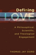 Cover art for Defining Love: A Philosophical, Scientific, and Theological Engagement