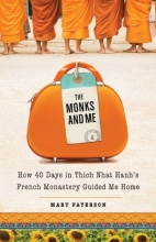 Cover art for The Monks and Me: How 40 Days in Thich Nhat Hanh's French Monastery Guided Me Home