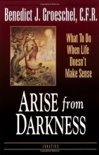 Cover art for Arise from Darkness: What to Do When Life Doesn't Make Sense