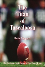 Cover art for The Titan of Tuscaloosa: The Tie Games and Career of Paul Bear Bryant