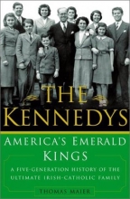 Cover art for The Kennedys: America's Emerald Kings A Five-Generation History of the Ultimate Irish-Catholic Family