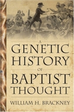 Cover art for A Genetic History Of Baptist Thought: With Special Reference To Baptists In Britain And North America