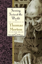 Cover art for Turning Toward the World: The Pivotal Years (The Journals of Thomas Merton, Volume 4: 1960-1963)