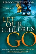 Cover art for Let Our Children Go: Steps to free your child from evil influences and demonic harassment