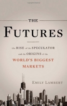 Cover art for The Futures: The Rise of the Speculator and the Origins of the World's Biggest Markets