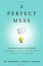 Cover art for A Perfect Mess: The Hidden Benefits of Disorder - How Crammed Closets, Cluttered Offices, and on-the-Fly Planning Make the World a Better Place