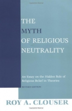 Cover art for The Myth of Religious Neutrality: An Essay on the Hidden Role of Religious Belief in Theories, Revised Edition
