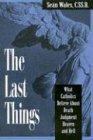 Cover art for The Last Things: What Catholics Believe About Death, Judgment, Heaven, and Hell
