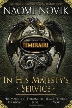 Cover art for In His Majesty's Service: Three Novels of Temeraire (His Majesty's Service, Throne of Jade, and Black Powder War)