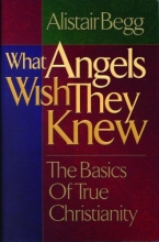 Cover art for What Angels Wish They Knew: The Basics of True Christianity