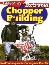 Cover art for Eddie Paul's Extreme Chopper Building: Real Techniques for Outrageous Results