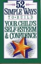 Cover art for 52 Simple Ways to Build Your Child's Self-Esteem and Confidence