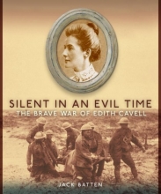 Cover art for Silent in an Evil Time: The Brave War of Edith Cavell