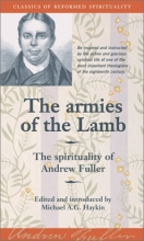 Cover art for The Armies of the Lamb: the Spirituality of Andrew Fuller (Classics of Reformed Spirituality)