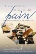 Cover art for Broken Children, Grown-Up Pain (Revised): Understanding the Effects of Your Wounded Past