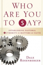 Cover art for Who Are You to Say?: Establishing Pastoral Authority in Matters of Faith