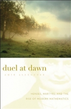 Cover art for Duel at Dawn: Heroes, Martyrs, and the Rise of Modern Mathematics (New Histories of Science, Technology, and Medicine)