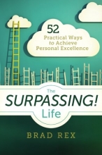 Cover art for The Surpassing! Life: 52 Practical Ways to Achieve Personal Excellence