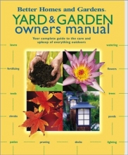 Cover art for Yard & Garden Owners Manual: Your Complete Guide to the Care and Upkeep of Everything Outdoors (Better Homes & Gardens)