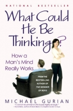 Cover art for What Could He Be Thinking?: How a Man's Mind Really Works