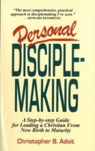 Cover art for Personal Disciplemaking: A Step by Step Guide for Leading a Christian from New Birth to Maturity