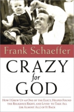 Cover art for Crazy for God: How I Grew Up as One of the Elect, Helped Found the Religious Right, and Lived to Take All (or Almost All) of It Back